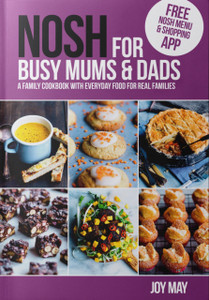 Nosh For Busy Mums And Dads: A Family Cookbook With Everyday Food For Real Families