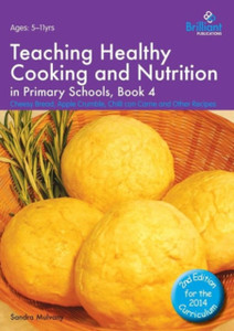Teaching Healthy Cooking And Nutrition In Primary Schools, Book 4 2Nd Edition: Cheesy Bread, Apple Crumble, Chilli Con Carne And Other Recipes Teaching Healthy Cooking And Nutrition In Primary Schools, Book 4 2Nd Edition: Cheesy Bread, Apple Crumble, Chilli Con Carne And Other Recipes