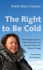 The Right To Be Cold: One Woman'S Fight To Protect The Arctic And Save The Planet From Climate Change