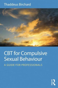 Cbt For Compulsive Sexual Behaviour: A Guide For Professionals