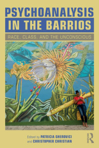 Psychoanalysis In The Barrios: Race, Class, And The Unconscious Psychoanalysis In The Barrios: Race, Class, And The Unconscious