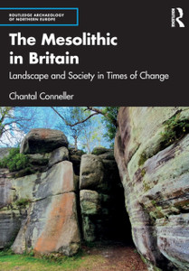 The Mesolithic In Britain: Landscape And Society In Times Of Change The Mesolithic In Britain: Landscape And Society In Times Of Change