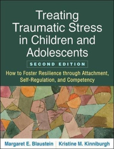 Treating Traumatic Stress In Children And Adolescents: How To Foster Resilience Through Attachment, Self-Regulation, And Competency Treating Traumatic Stress In Children And Adolescents: How To Foster Resilience Through Attachment, Self-Regulation, And Competency