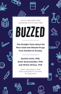 Buzzed: The Straight Facts About The Most Used And Abused Drugs From Alcohol To Ecstasy, Fifth Edition