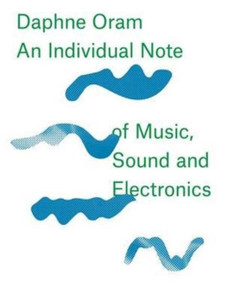 Daphne Oram - An Individual Note of Music, Sound and Electronics