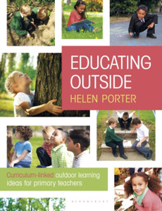 Educating Outside: Curriculum-Linked Outdoor Learning Ideas For Primary Teachers Educating Outside: Curriculum-Linked Outdoor Learning Ideas For Primary Teachers