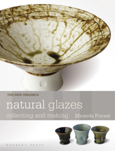 Natural Glazes: Collecting And Making Natural Glazes: Collecting And Making