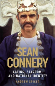 Sean Connery: Acting, Stardom, And National Identity Sean Connery: Acting, Stardom, And National Identity