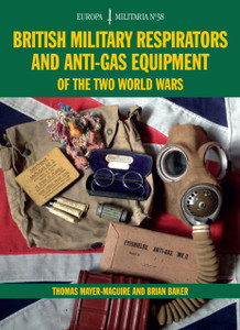 British Military Respirators And Anti-Gas Equipment Of The Two World Wars British Military Respirators And Anti-Gas Equipment Of The Two World Wars