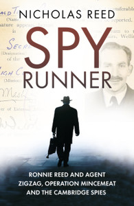 Spy Runner: Ronnie Reed And Agent Zigzag, Operation Mincemeat And The Cambridge Spies Spy Runner: Ronnie Reed And Agent Zigzag, Operation Mincemeat And The Cambridge Spies