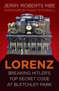 Lorenz: Breaking Hitler'S Top Secret Code At Bletchley Park