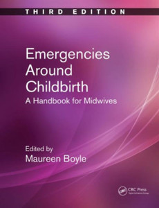 Emergencies Around Childbirth: A Handbook For Midwives, Third Edition Emergencies Around Childbirth: A Handbook For Midwives, Third Edition