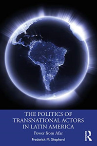 The Politics Of Transnational Actors In Latin America: Power From Afar