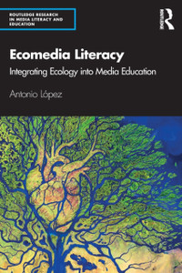 Ecomedia Literacy: Integrating Ecology Into Media Education