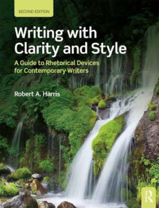 Writing With Clarity And Style: A Guide To Rhetorical Devices For Contemporary Writers Writing With Clarity And Style: A Guide To Rhetorical Devices For Contemporary Writers
