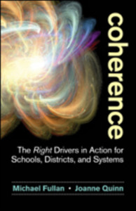 Coherence: The Right Drivers In Action For Schools, Districts, And Systems Coherence: The Right Drivers In Action For Schools, Districts, And Systems