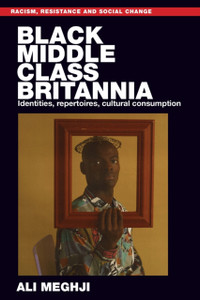 Black Middle-Class Britannia: Identities, Repertoires, Cultural Consumption Black Middle-Class Britannia: Identities, Repertoires, Cultural Consumption