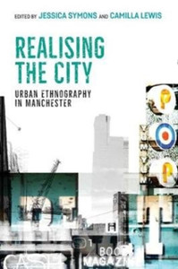 Realising The City: Urban Ethnography In Manchester - 9781526151698 Realising The City: Urban Ethnography In Manchester - 9781526151698