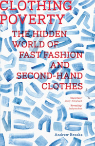 Clothing Poverty: The Hidden World Of Fast Fashion And Second-Hand Clothes