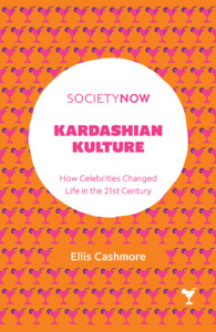 Kardashian Kulture: How Celebrities Changed Life In The 21St Century Kardashian Kulture: How Celebrities Changed Life In The 21St Century