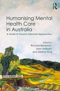 Humanising Mental Health Care In Australia: A Guide To Trauma-Informed Approaches Humanising Mental Health Care In Australia: A Guide To Trauma-Informed Approaches