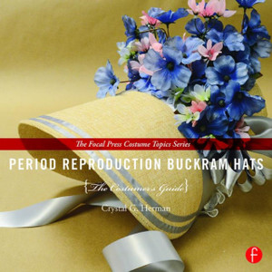 Period Reproduction Buckram Hats: The Costumer'S Guide Period Reproduction Buckram Hats: The Costumer'S Guide