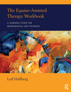 The Equine-Assisted Therapy Workbook: A Learning Guide For Professionals And Students The Equine-Assisted Therapy Workbook: A Learning Guide For Professionals And Students