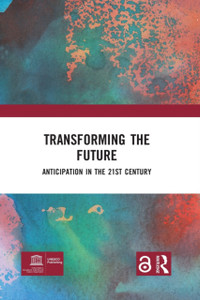 Transforming The Future: Anticipation In The 21St Century Transforming The Future: Anticipation In The 21St Century