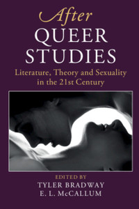 After Queer Studies: Literature, Theory And Sexuality In The 21St Century After Queer Studies: Literature, Theory And Sexuality In The 21St Century