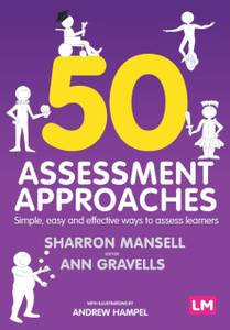 50 Assessment Approaches: Simple, Easy And Effective Ways To Assess Learners 50 Assessment Approaches: Simple, Easy And Effective Ways To Assess Learners