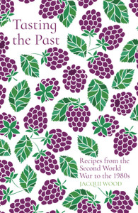 Tasting The Past: Recipes From The Second World War To The 1980S Tasting The Past: Recipes From The Second World War To The 1980S
