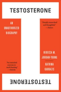 Testosterone: An Unauthorized Biography - 9780674271081 Testosterone: An Unauthorized Biography - 9780674271081