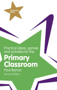 Practical Ideas, Games And Activities For The Primary Classroom