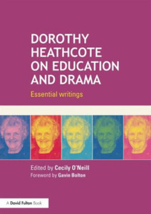 Dorothy Heathcote On Education And Drama: Essential Writings Dorothy Heathcote On Education And Drama: Essential Writings