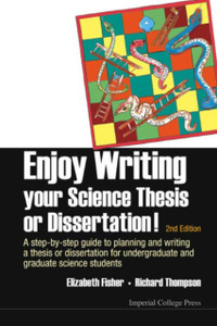Enjoy Writing Your Science Thesis Or Dissertation! : A Step-By-Step Guide To Planning And Writing A Thesis Or Dissertation For Undergraduate And Graduate Science Students (2Nd Edition)