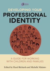 Developing Your Professional Identity: A Guide For Working With Children And Families Developing Your Professional Identity: A Guide For Working With Children And Families