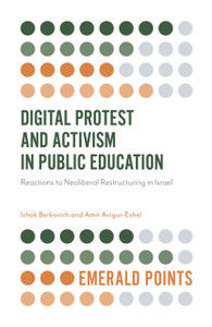 Digital Protest And Activism In Public Education: Reactions To Neoliberal Restructuring In Israel Digital Protest And Activism In Public Education: Reactions To Neoliberal Restructuring In Israel
