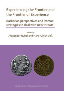 Experiencing The Frontier And The Frontier Of Experience: Barbarian Perspectives And Roman Strategies To Deal With New Threats Experiencing The Frontier And The Frontier Of Experience: Barbarian Perspectives And Roman Strategies To Deal With New Threats