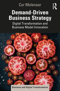 Demand-Driven Business Strategy: Digital Transformation And Business Model Innovation Demand-Driven Business Strategy: Digital Transformation And Business Model Innovation