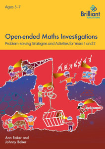 Open-Ended Maths Investigations, 5-7 Year Olds: Maths Problem-Solving Strategies For Years 1-2 Open-Ended Maths Investigations, 5-7 Year Olds: Maths Problem-Solving Strategies For Years 1-2