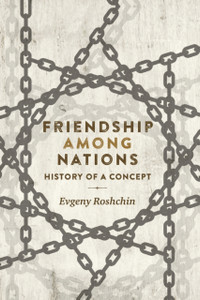 Friendship Among Nations: History Of A Concept