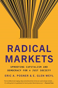 Radical Markets: Uprooting Capitalism And Democracy For A Just Society - 9780691196060 Radical Markets: Uprooting Capitalism And Democracy For A Just Society - 9780691196060