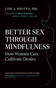 Better Sex Through Mindfulness: How Women Can Cultivate Desire Better Sex Through Mindfulness: How Women Can Cultivate Desire