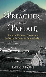 The Preacher and the Prelate: The Achill Mission Colony and the Battle for Souls in Famine Ireland