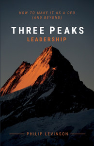 Three Peaks Leadership: How To Make It As A Ceo (And Beyond) Three Peaks Leadership: How To Make It As A Ceo (And Beyond)