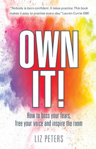 Own It!: How To Boss Your Fears, Free Your Voice And Inspire The Room Own It!: How To Boss Your Fears, Free Your Voice And Inspire The Room
