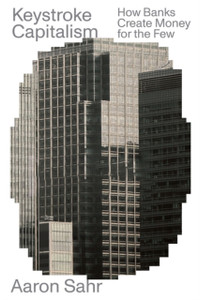 Keystroke Capitalism: How Banks Create Money For The Few