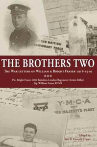 The Brothers Two: The War Letters Of William & Bright Fraser 1916 - 1919 The Brothers Two: The War Letters Of William & Bright Fraser 1916 - 1919