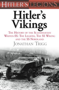 Hitler'S Vikings: The History Of The Scandinavian Waffen-Ss: The Legions, The Ss-Wiking And The Ss-Nordland Hitler'S Vikings: The History Of The Scandinavian Waffen-Ss: The Legions, The Ss-Wiking And The Ss-Nordland
