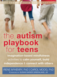 Autism Playbook For Teens: Imagination-Based Mindfulness Activities To Calm Yourself, Build Independence, And Connect With Others